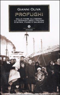 9788804561804 - Profughi. Dalle foibe all'esodo: la tragedia degli italiani d'Istria, Fiume e Dalmazia
