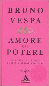 9788804561842 - L'amore e il potere. Da Rachele a Veronica, un secolo di storia italiana