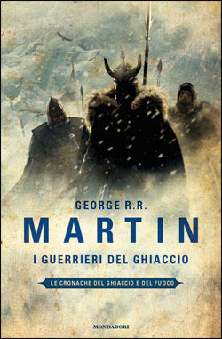 9788804581581 - I guerrieri del ghiaccio. Le Cronache del ghiaccio e del fuoco. Vol. 10
