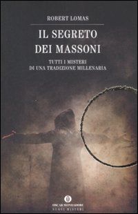 9788804585619 - Il segreto dei massoni. Tutti i misteri di una tradizione millenaria