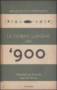 9788804587309 - Le ombre lunghe del Novecento. Perché la storia non è finita
