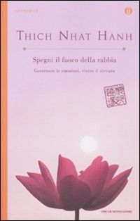 9788804589617 - Spegni il fuoco della rabbia. Governare le emozioni, vivere il nirvana