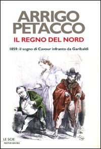 9788804593553 - Il regno del Nord. 1859: il sogno di Cavour infranto da Garibaldi