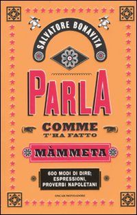9788804596004 - Parla comme t'ha fatto mammeta
