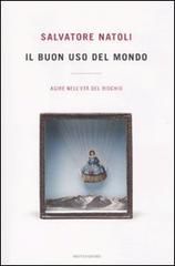 9788804596967 - Il buon uso del mondo. Agire nell'età del rischio