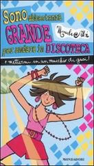 9788804597834 - Sono abbastanza grande per andare in discoteca