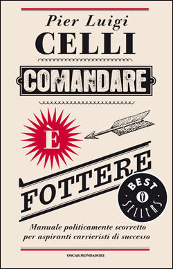 9788804598534 - Comandare è fottere. Manuale politicamente scorretto per aspiranti carrieristi di successo