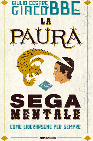 9788804604082 - La paura è una sega mentale. Come liberarsene per sempre