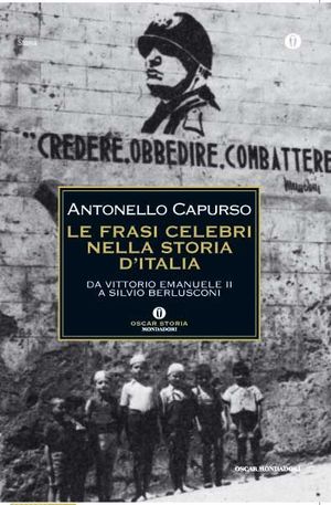 9788804604945 - Le frasi celebri nella storia d'Italia. Da Vittorio Emanuele II a Silvio Berlusconi