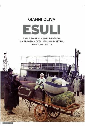 9788804606611 - Esuli. Dalle foibe ai campi profughi: la tragedia degli italiani di Istria, Fiume, Dalmazia. Ediz. illustrata