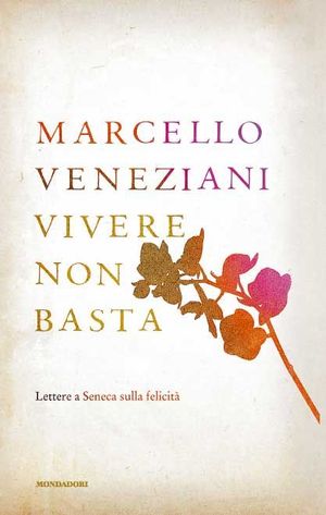 9788804609025 - Vivere non basta. Lettere a Seneca sulla felicità