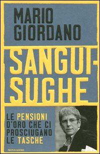 9788804610038 - Sanguisughe. Le pensioni d'oro che ci prosciugano le tasche