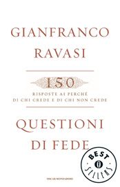 9788804612001 - Questioni di fede. 150 risposte ai perché di chi crede e di chi non crede
