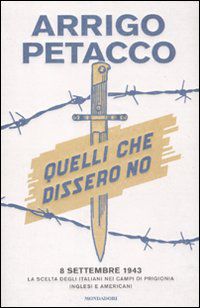 9788804612933 - Quelli che dissero no. 8 settembre 1943: la scelta degli italiani nei campi di prigionia inglesi e americani
