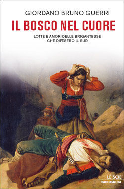 9788804613718 - Il bosco nel cuore. Lotte e amori delle brigantesse che difesero il Sud