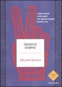 9788804613725 - Alla mia sinistra. Lettera aperta a tutti quelli che vogliono sognare insieme a me