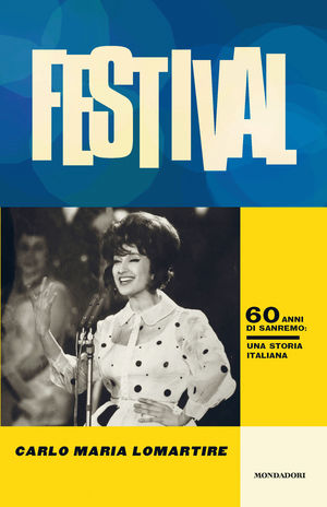 9788804615897 - Festival. 60 anni di Sanremo. Una storia italiana