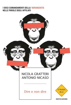 9788804623069 - Dire e non dire. I dieci comandamenti della 'ndrangheta nelle parole degli affiliati