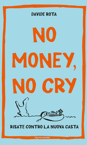 9788804623168 - No money, no cry. Risate contro la nuova casta