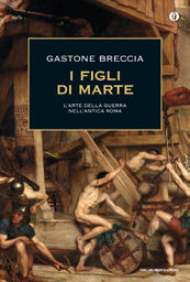 9788804628064 - I figli di Marte. L'arte della guerra nell'antica Roma