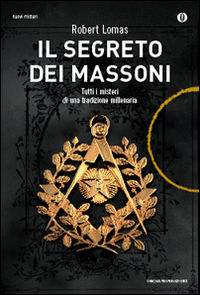 9788804638759 - Il segreto dei massoni. Tutti i misteri di una tradizione millenaria