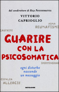 9788804643821 - Guarire con la psicosomatica. Ogni disturbo nasconde un messaggio