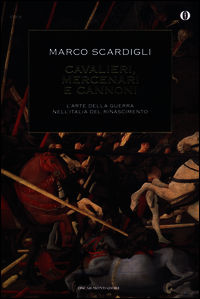 9788804643951 - Cavalieri, mercenari e cannoni. L'arte della guerra nell'italia del Rinascimento