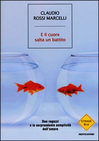9788804650843 - E il cuore salta un battito. Due ragazzi e la sorprendente semplicità dell'amore
