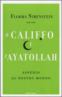 9788804656388 - Il Califfo e l'Ayatollah. Assedio al nostro mondo