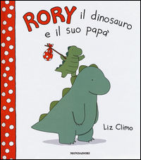 9788804657538 - Rory il dinosauro e il suo papà. Ediz. illustrata
