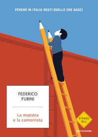 9788804669005 - La maestra e la camorrista. Perché in Italia resti quel che nasci