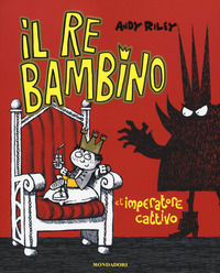 9788804674696 - Il re bambino e l'imperatore cattivo. Ediz. illustrata