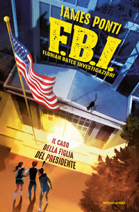 9788804677765 - Il caso della figlia del Presidente. F.B.I. Florian Bates Investigazioni. Vol. 2