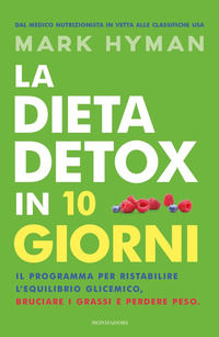 9788804689218 - La dieta detox in 10 giorni. Il programma per ristabilire l'equilibrio glicemico, bruciare i grassi e perdere peso