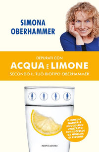 9788804702818 - Depurati con acqua e limone secondo il tuo biotipo Oberhammer. Il rimedio naturale quotidiano utilizzato con successo da