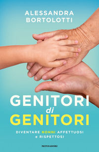 9788804707219 - Genitori di genitori. Diventare nonni affettuosi e rispettosi