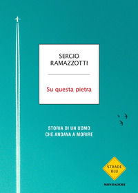 9788804709237 - Su questa pietra. Storia di un uomo che andava a morire