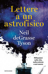 9788804714422 - Lettere a un astrofisico. Riflessioni sulla vita, sulla scienza e sul cosmo