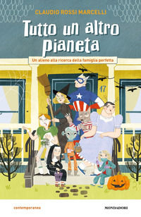 9788804721772 - Tutto un altro pianeta. Un alieno alla ricerca della famiglia perfetta