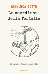9788804729037 - Le coordinate della felicità. Di sogni, viaggi e pura vita