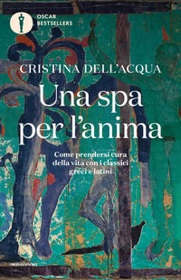 9788804730149 - Una spa per l'anima. Come prendersi cura della vita con i classici greci e latini