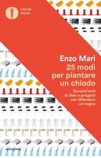 9788804733942 - 25 modi per piantare un chiodo. Sessant'anni di idee e progetti per difendere un sogno
