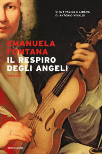 9788804737285 - Il respiro degli angeli. Vita fragile e libera di Antonio Vivaldi