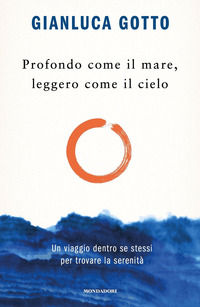 9788804745440 - Profondo come il mare, leggero come il cielo. Un viaggio dentro se stessi per trovare la serenità