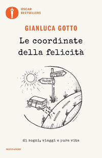 9788804745693 - Le coordinate della felicità. Di sogni, viaggi e pura vita