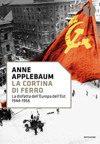 9788804763253 - La cortina di ferro. La disfatta dell'Europa dell'Est 1944-1956