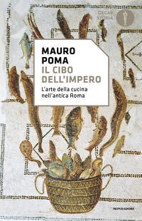 9788804775324 - Il cibo dell'Impero. L'arte della cucina nell'antica Roma