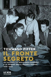 9788804784463 - Il fronte segreto. Gli Alleati, la Resistenza europea e le origini della Guerra Fredda 1939-1945