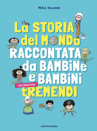 9788804797463 - La storia del mondo raccontata da bambine e bambini tremendi