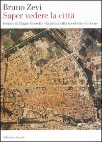 9788806182595 - Saper vedere la città. Ferrara di Biagio Rossetti, «la prima città moderna europea»
